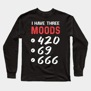 I Have three Moods Long Sleeve T-Shirt